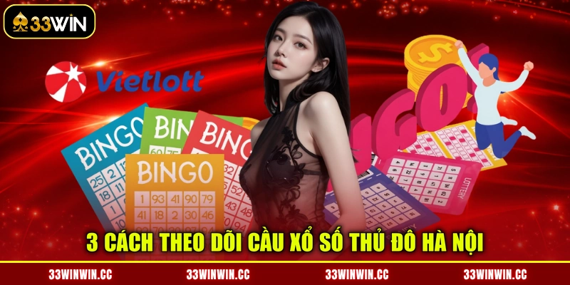 3 cách theo dõi cầu xổ số thủ đô Hà Nội